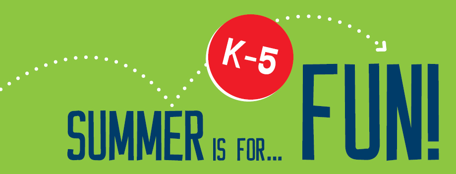 Summer is for...FUN! K-5