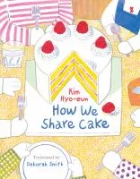 How We Share Cake by Hyo-un Kim