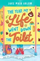 The Year My Life Went Down the Toilet by Jake Arlow