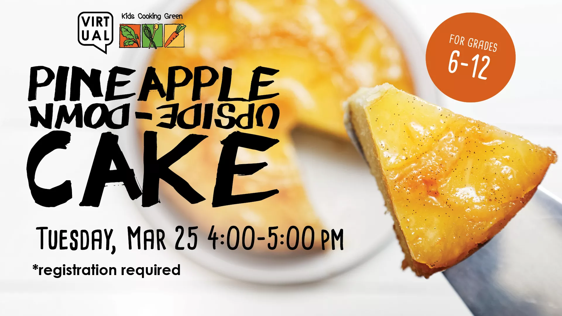 Tue Mar 25 at 4-5 PM - [VIRTUAL] Kids Cooking Green: Pineapple Upside-Down Cake. For Grades 6-12. Registration Required.