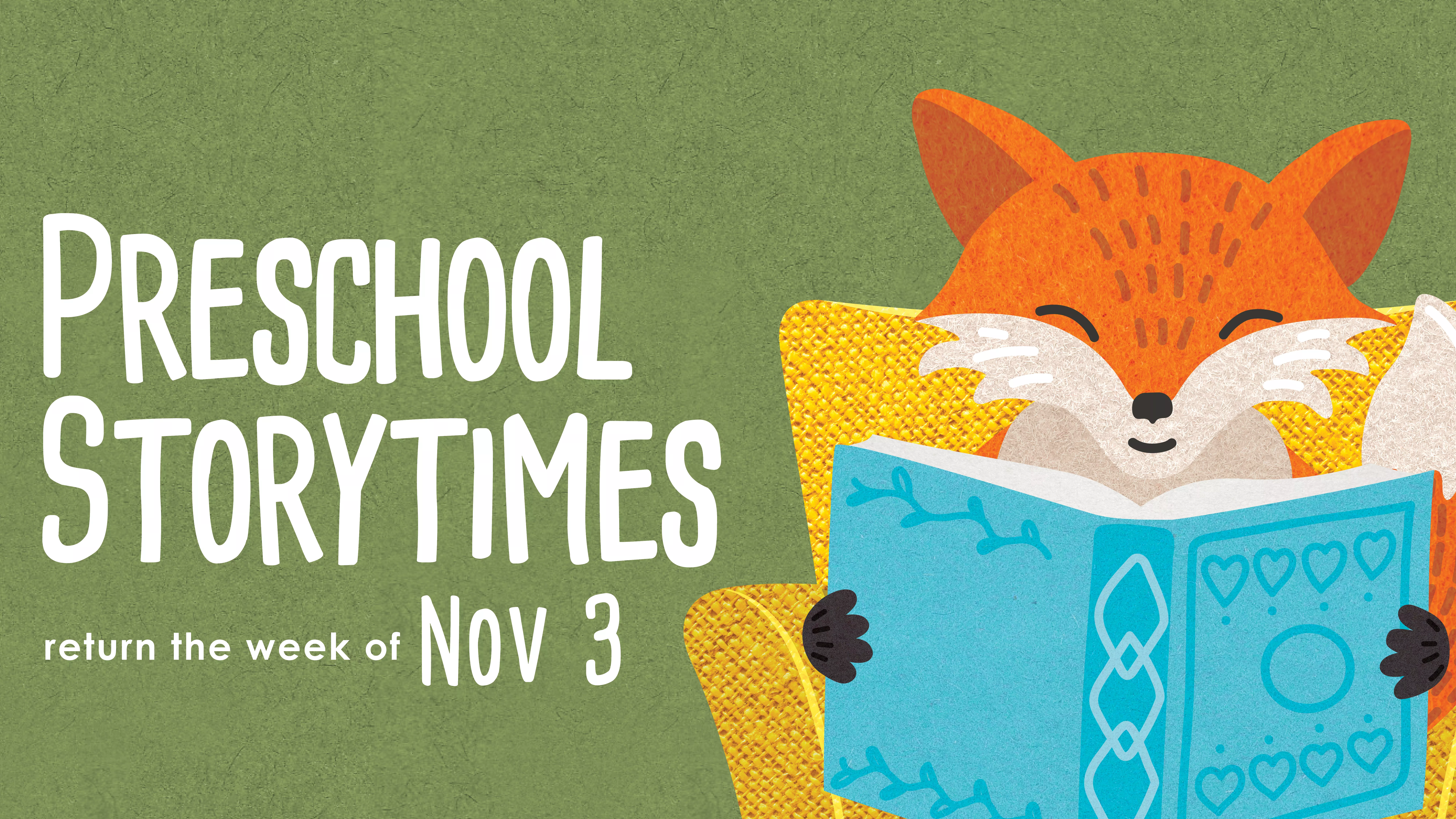Preschool Storytimes Return the Week of Nov 3.