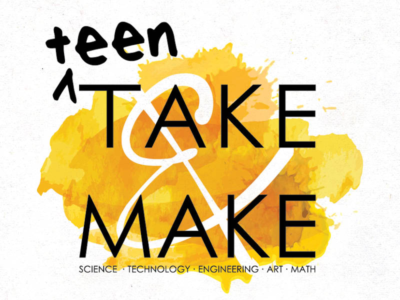 Teen Take & Make (Science Technology Engineering Art Math)